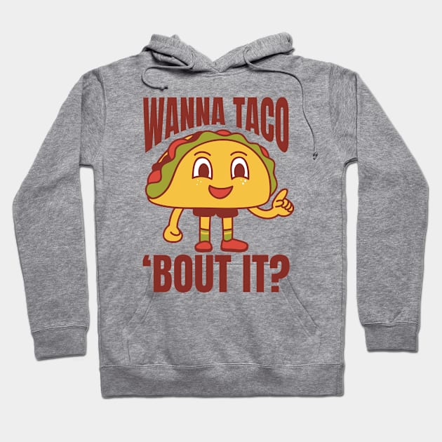 Wanna Taco 'Bout It Funny Tacos Hoodie by DesignArchitect